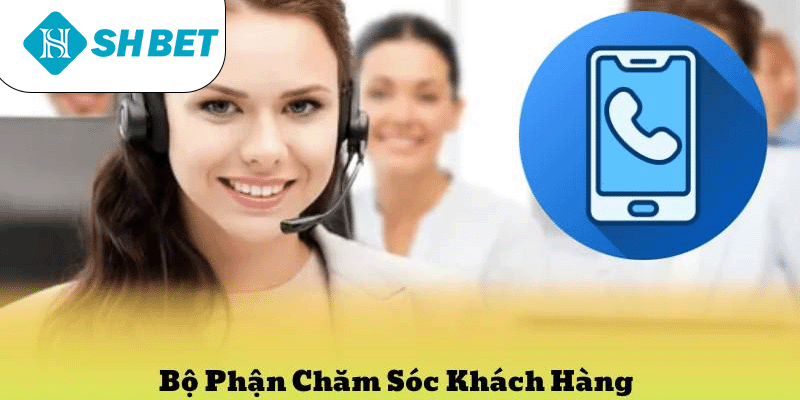 Bộ Phận Chăm Sóc Khách Hàng