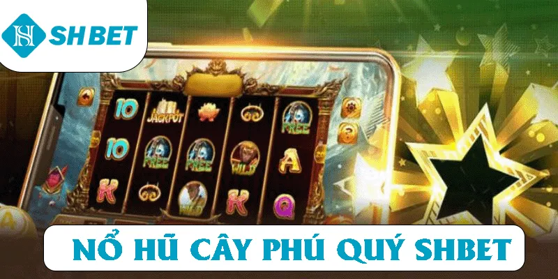 Nổ Hũ Cây Phú Quý SHBET thumb